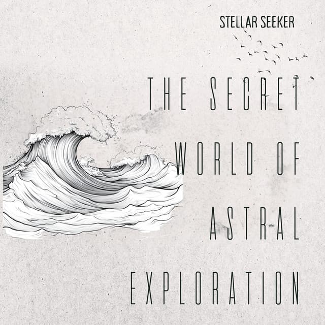 The Secret World of Astral Exploration - Stellar Seeker