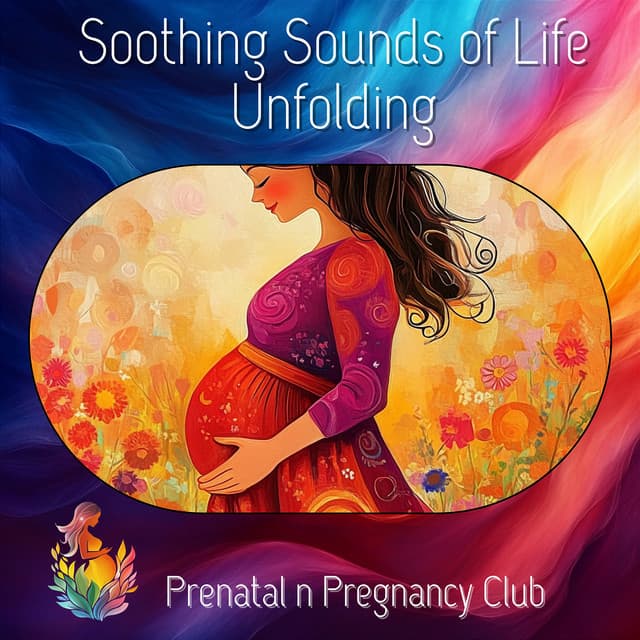 Soothing Sounds of Life Unfolding - Prenatal n Pregnancy Club