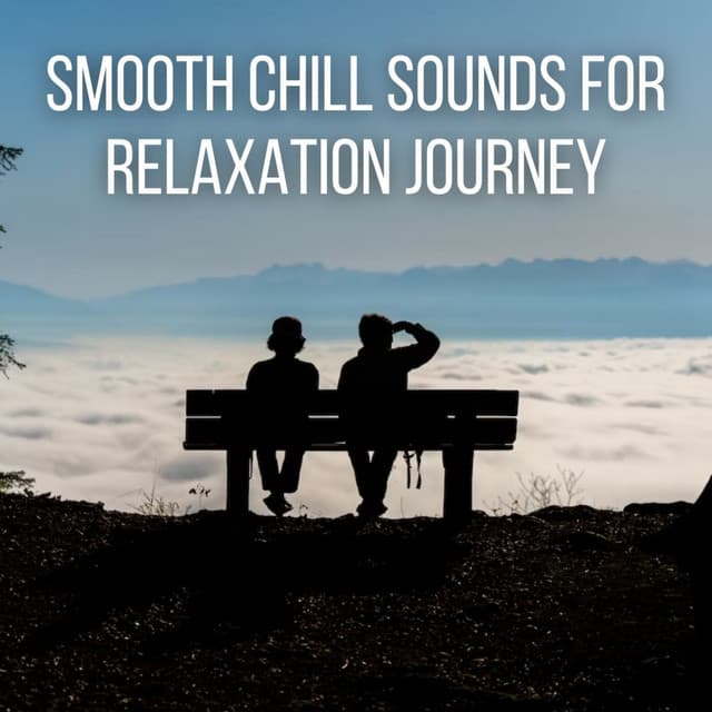 Smooth Chill Sounds for Relaxation Journey - Instant Relax
