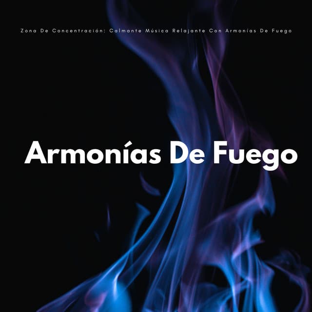 Zona De Concentración: Calmante Música Relajante Con Armonías De Fuego - Experiencia de fuego definitiva