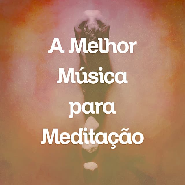 A Melhor Música Para Meditação - Meditação Clube
