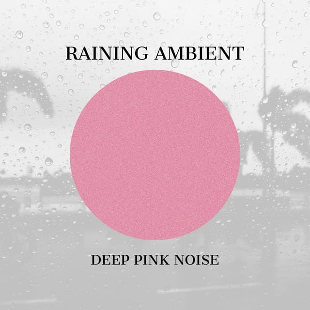 Raining Ambient and Deep Pink Noise - Direction Relax