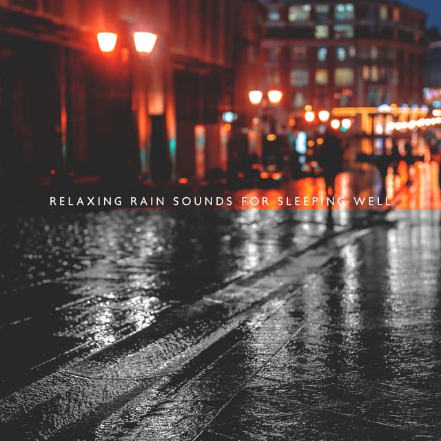 Relaxing Rain Sounds for Sleeping Well: Soothing Nature Music for a Good Night and Restful Sleep - Rain Music!