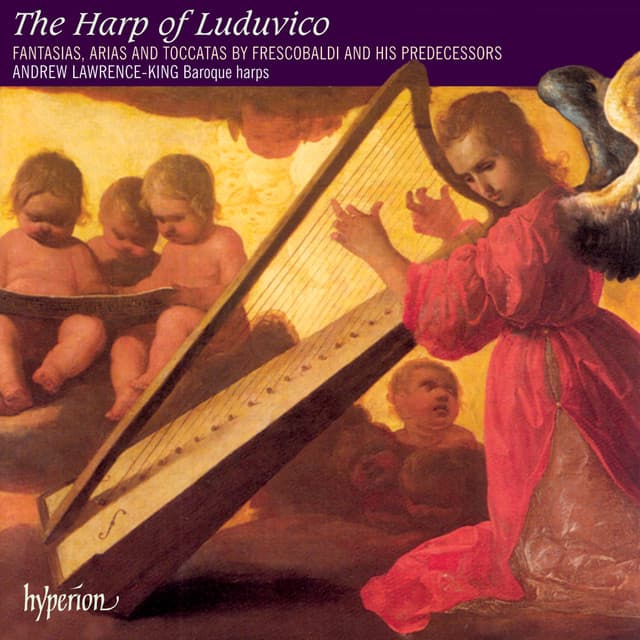 The Harp of Luduvico: Solo Harp Music of Frescobaldi & the Renaissance - Andrew Lawrence-King