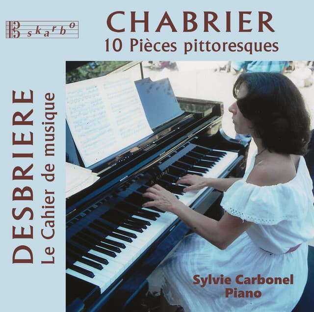 Chabrier: 10 Pièces pittoresques - Desbriere: Cahier de musique - Sylvie Carbonel