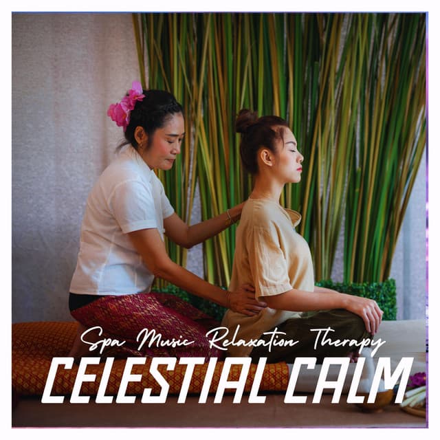 Celestial Calm: Thai Massage Music - Spa Music Relaxation Therapy