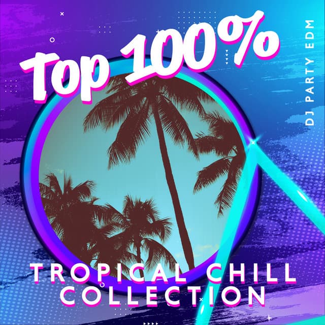 Top 100% Tropical Chill Collection - Beach Time 2022, Summer Chill & Dance - Dj Party EDM