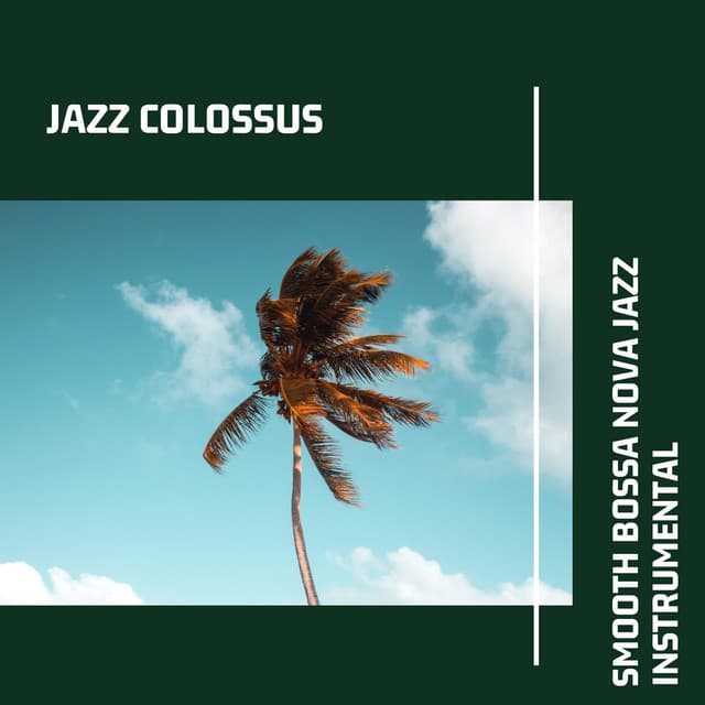 Smooth Bossa Nova Jazz Instrumental - Jazz Colossus