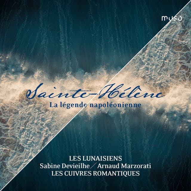Sainte-Hélène: La légende napoléonienne - Sabine Devieilhe