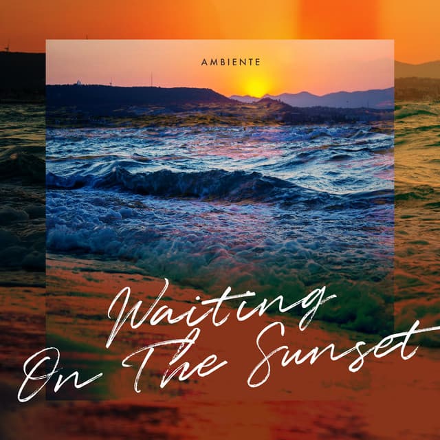Waiting On The Sunset - Ambiente