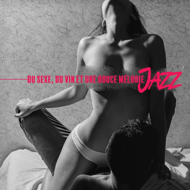Du Sexe, du Vin et Une Douce Mélodie Jazz - Romantique jazz d'ambiance club