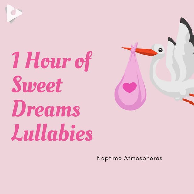1 Hour of Sweet Dreams Lullabies - Naptime Atmospheres