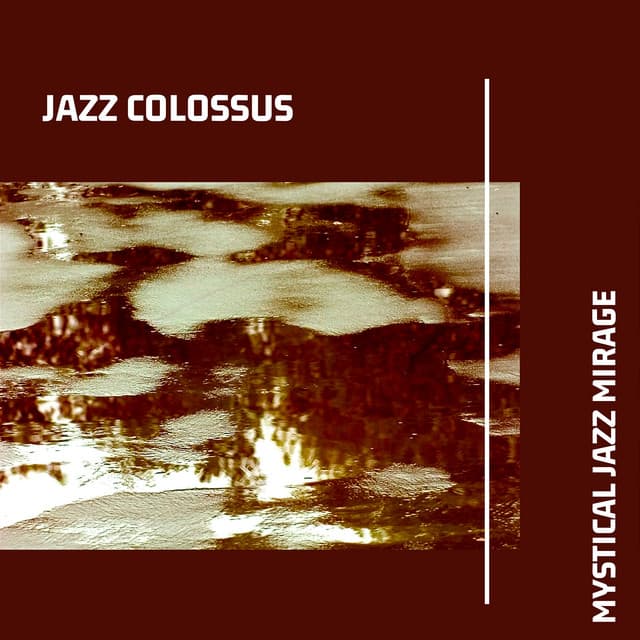 Mystical Jazz Mirage: Enigmatic Instrumental Jazz Tones for Ethereal Atmospheres - Jazz Colossus