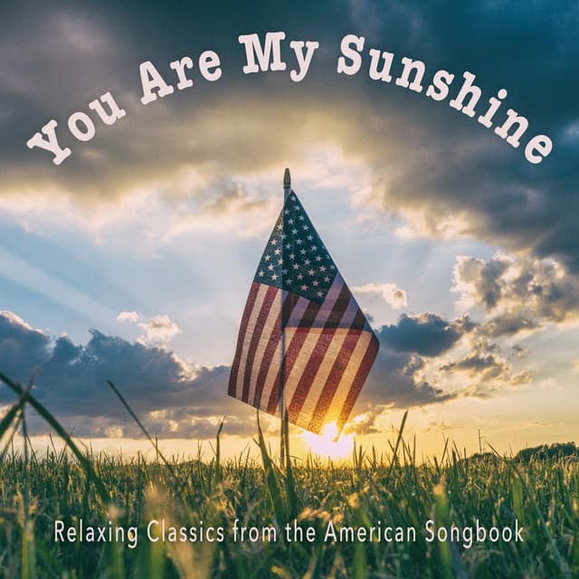 You Are My Sunshine: Relaxing Classics From The American Songbook - Sleeping Little Lions