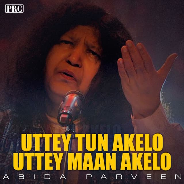 Uttey Tun Akelo Uttey Maan Akelo - Abida Parveen