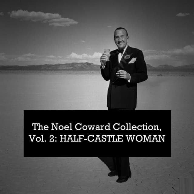 The Noel Coward Collection, Vol. 2: Half-Castle Woman - Noel Coward