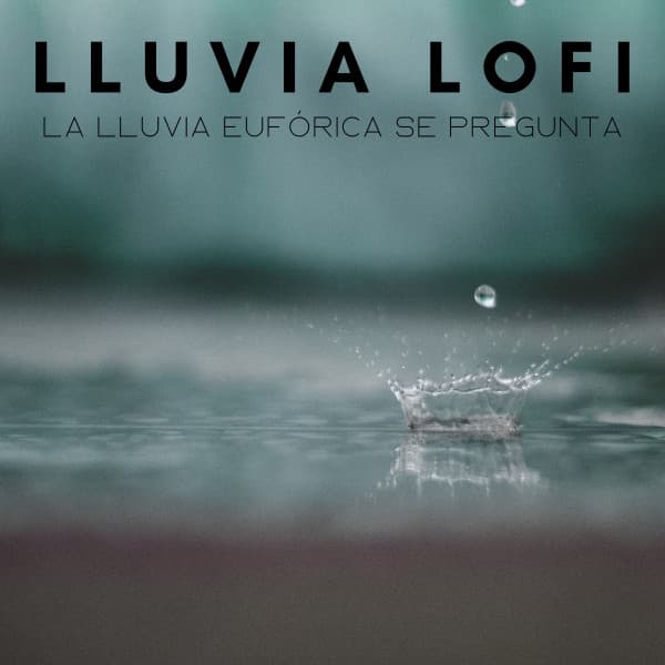 Lluvia Lofi: La Lluvia Eufórica Se Pregunta - Lofi para codificar
