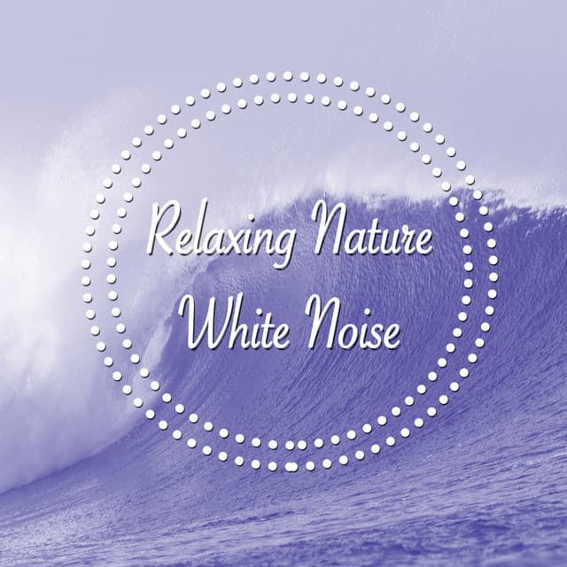 Relaxing Nature White Noise - Sounds of Nature Relaxation