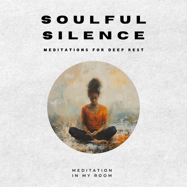 Soulful Silence: Meditations for Deep Rest - Meditation in My Room