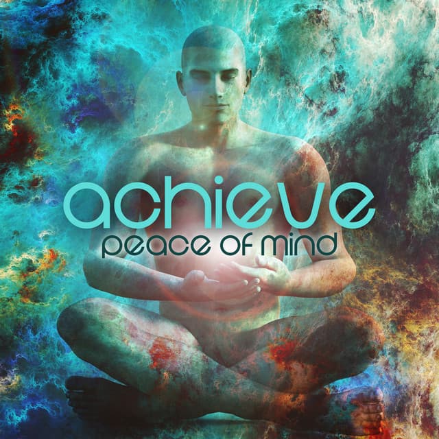 Achieve Peace of Mind: Meditation & Relaxation Music, Stop Overthinking, Relieve Stress - Peaceful Mind Music Consort