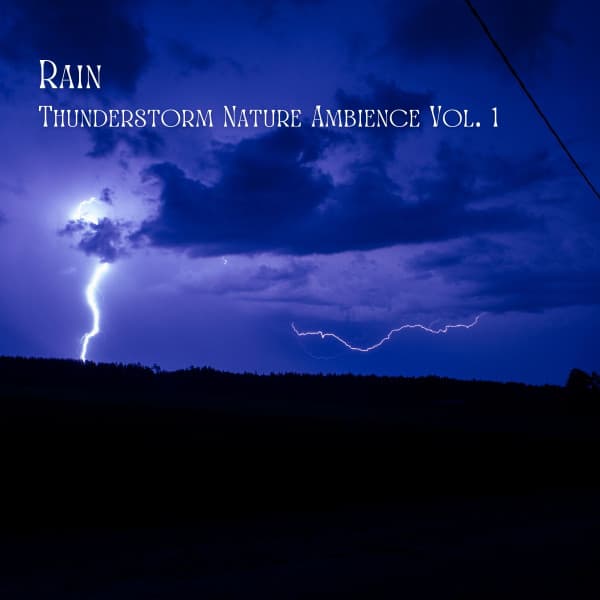 Rain: Thunderstorm Nature Ambience Vol. 1 - 101 Nature
