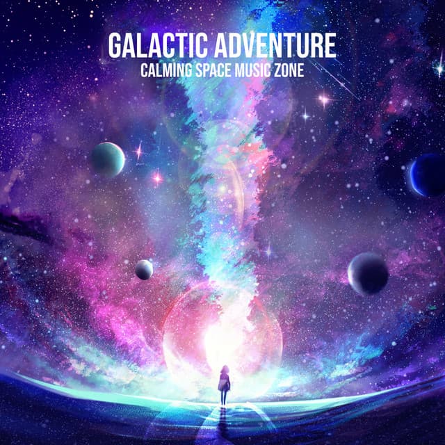 Galactic Adventure: Calming Space Music Zone. Dreamy Soundscape for Unwinding, Magic Ambient New Age Sounds - Galactic Space Radio