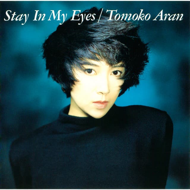 STAY IN MY EYES - Tomoko Aran