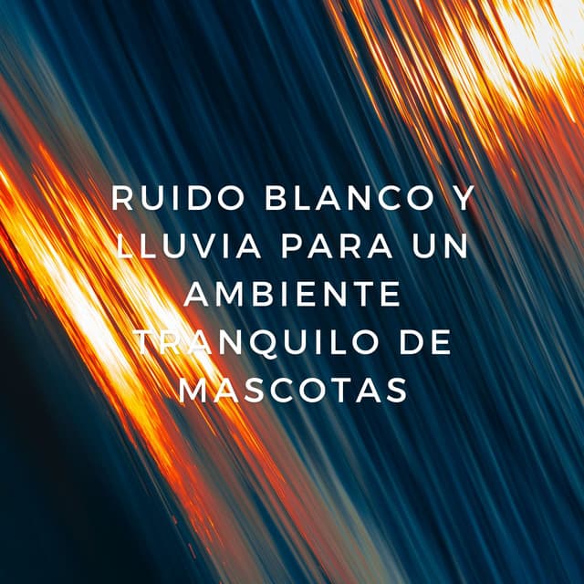 Refugio Lluvioso: Ruido Blanco Y Lluvia Para Un Ambiente Tranquilo De Mascotas - Sonido Blanco