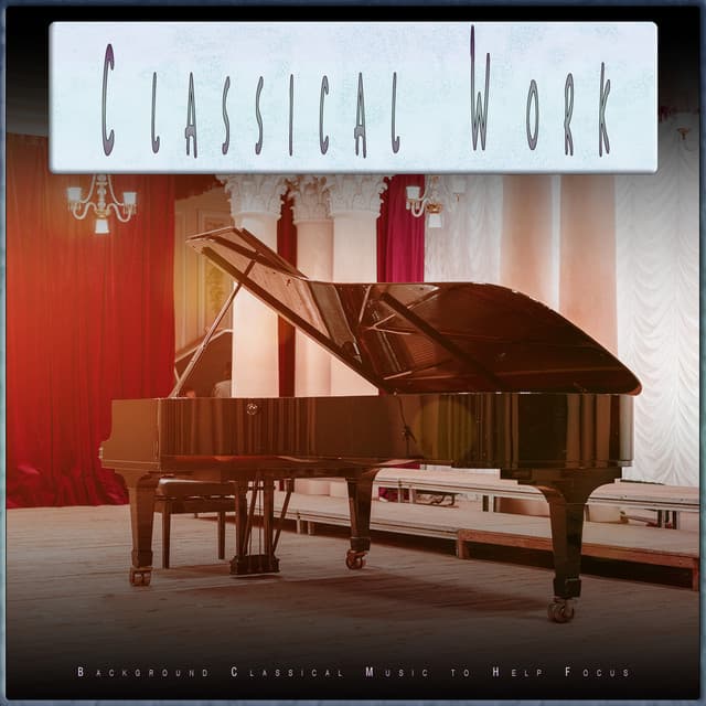 Classical Work: Background Classical Music to Help Focus - Classical Music For Work