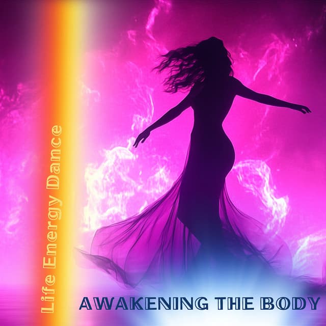Awakening the Body - Life Energy Dance