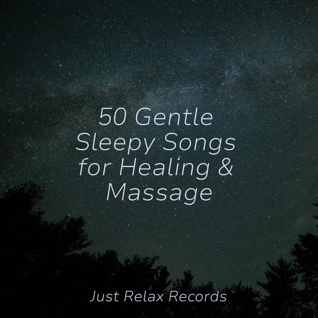 50 Gentle Sleepy Songs for Healing & Massage - Lullabyes