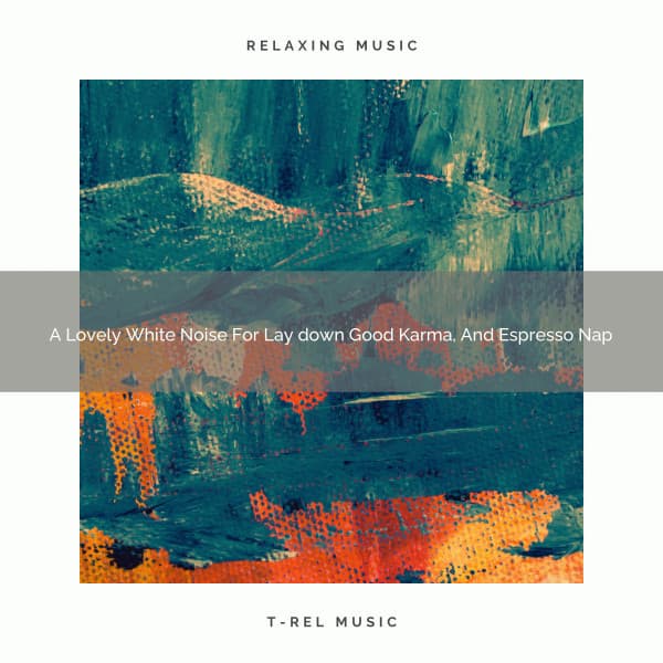 A Lovely White Noise For Lay down Good Karma, And Espresso Nap - White Noise Pleasant Sounds