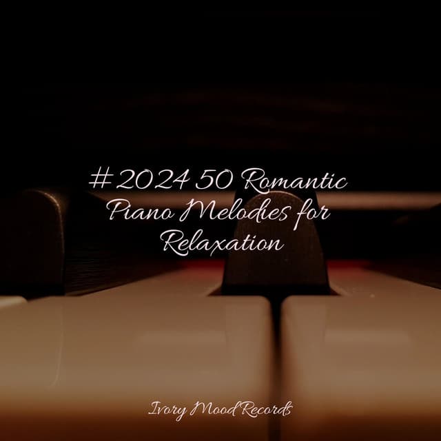 #2024 50 Romantic Piano Melodies for Relaxation - Preschool Kids