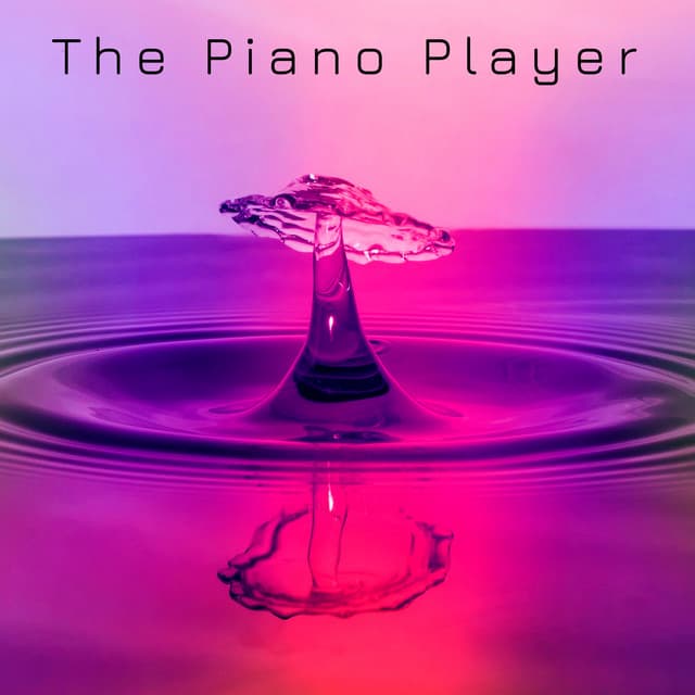 The Piano Player – Healing and Relaxing Soft Piano Music for Quiet Moments of Relaxation - Relaxation Piano in Mind