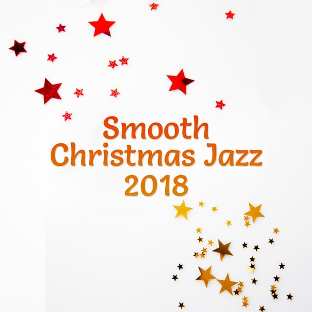 Smooth Christmas Jazz 2018: Full Immersion, Perfect Mood, Happy Holidays, Winter Time, Relaxing Lounge Chill - Instrumental Jazz Music Ambient