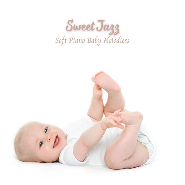 Sweet Jazz: Soft Piano Baby Melodies - Soft Jazz Radio