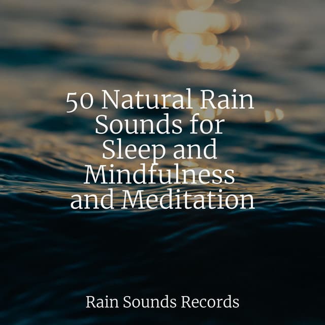 50 Natural Rain Sounds for Sleep and Mindfulness and Meditation - White Noise Therapy