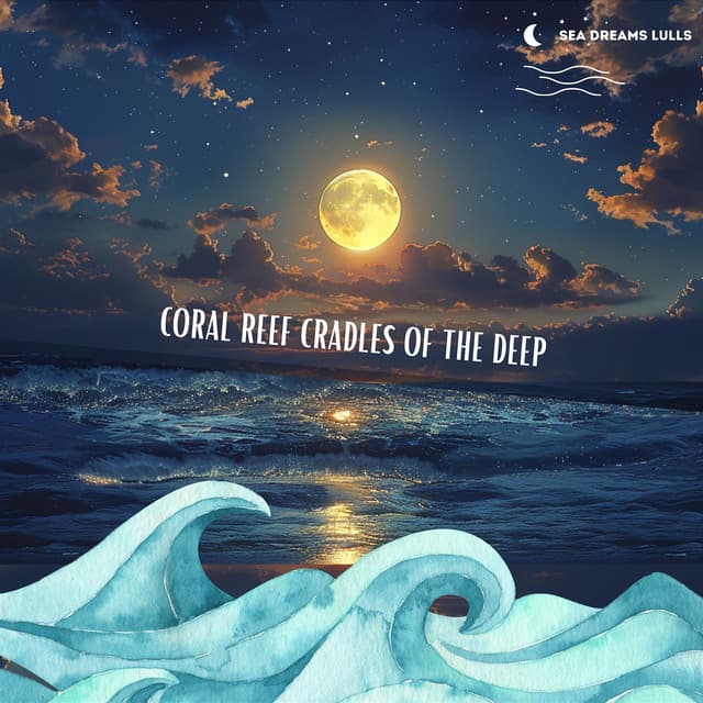 Coral Reef Cradles of the Deep - Sea Dreams Lulls