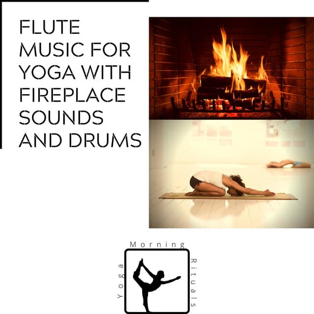 Flute Music for Yoga with Fireplace Sounds and Drums - Yoga & Morning Rituals