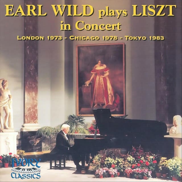 Earl Wild Plays Liszt in Concert: 1973 -1983 - Franz Liszt