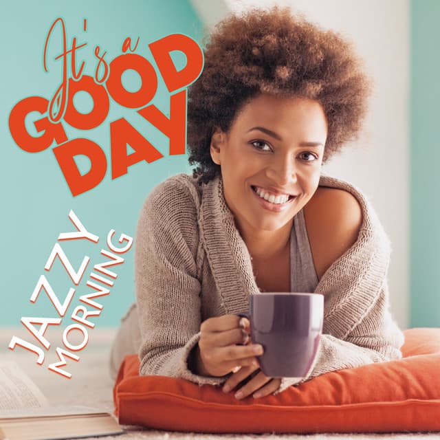 It's a Good Day: Jazzy Morning, Breakfast Time, Caffe Break and Easy Relaxation - Morning Jazz & Chill