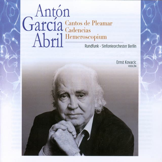 Antón García Abril: Cantos de Pleamar. Cadencias. Hemeroscopium - Antón García Abril