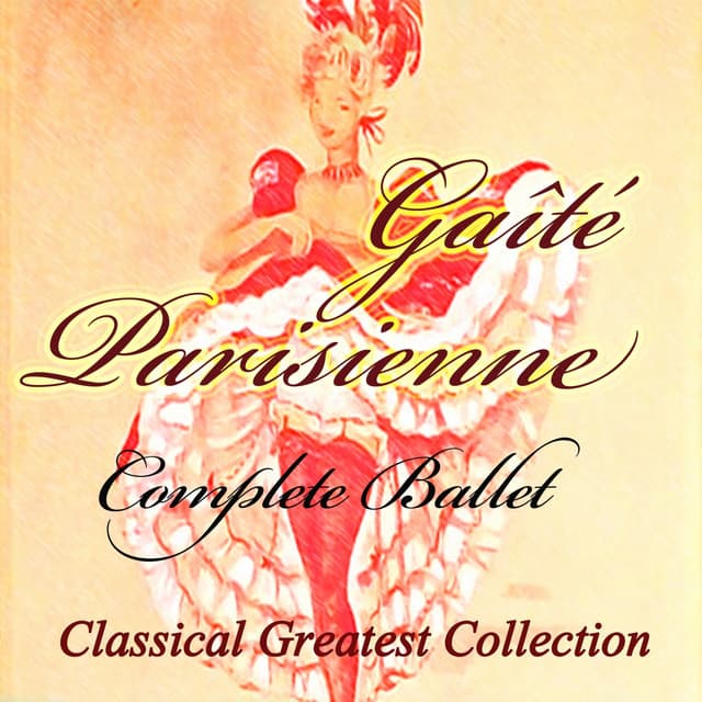 Offenbach, Rosenthal: Gaîté Parisienne, Complete Ballet - Jacques Offenbach
