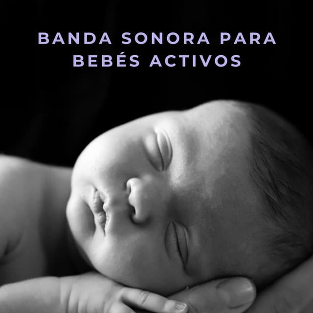Banda Sonora Para Bebés Activos - Música para bebés para el desarrollo