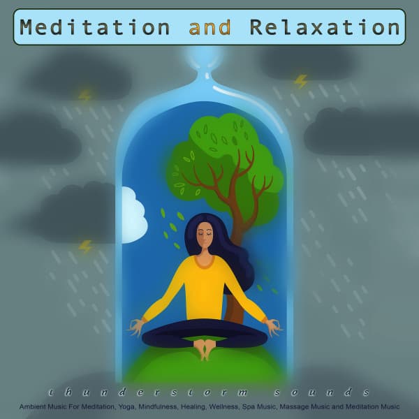 Meditation and Relaxation: Thunderstorm Sounds and Ambient Music For Meditation, Yoga, Mindfulness, Healing, Wellness, Spa Music, Massage Music and Meditation Music - Meditation