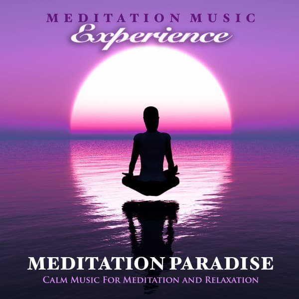Meditation Paradise: Calm Music For Meditation and Relaxation - Meditation Music Experience