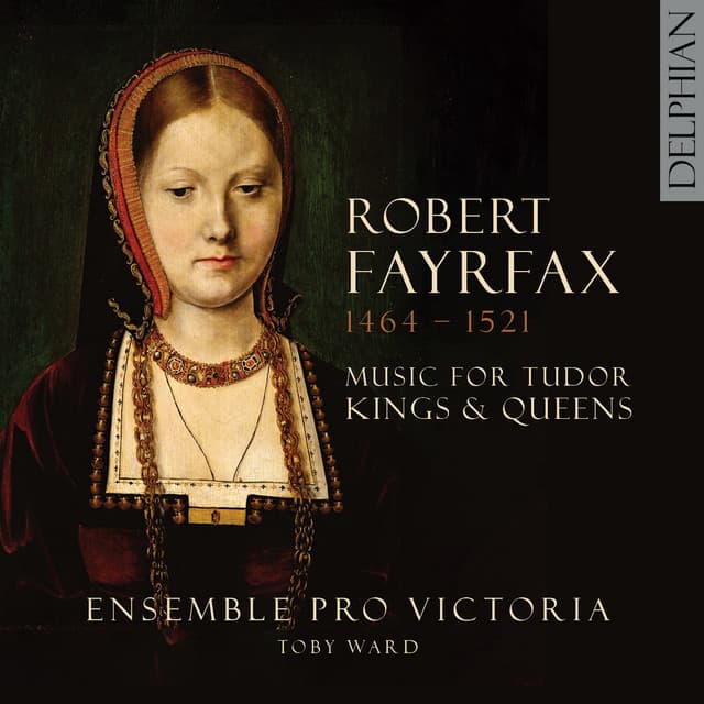 Robert Fayrfax : Music for Tudor Kings and Queens - Robert Fayrfax