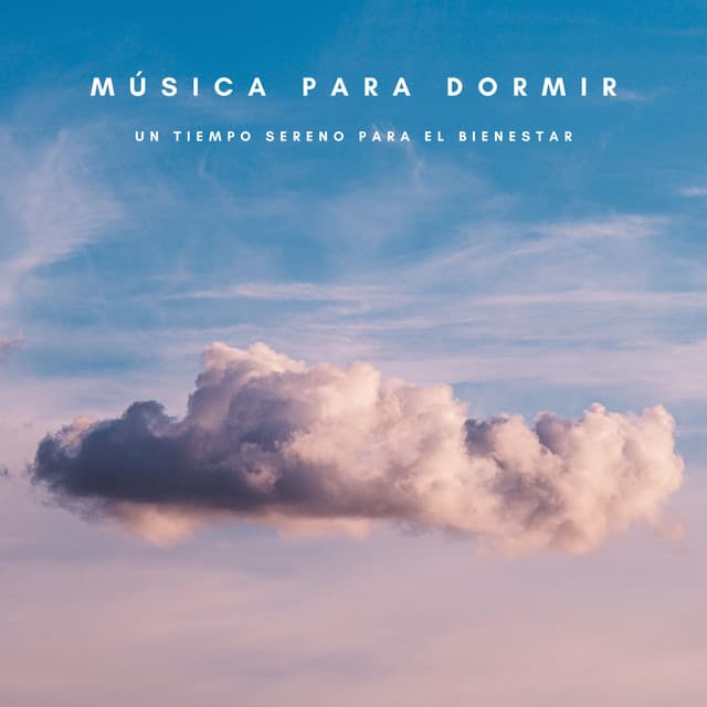 Música Para Dormir: Un Tiempo Sereno Para El Bienestar - Instrumental