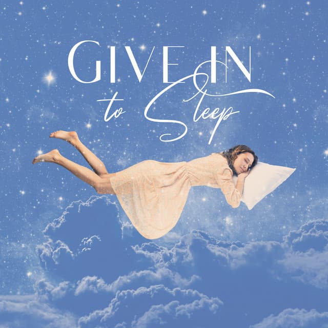 Give In to Sleep: Calming Music to Sleep to, Anxiety Relief and Relaxation before Going to Bed - Sleeping Music Zone
