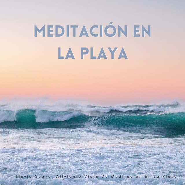 Lluvia Suave: Aliviante Viaje De Meditación En La Playa - Meditación Lluvia Sonidos